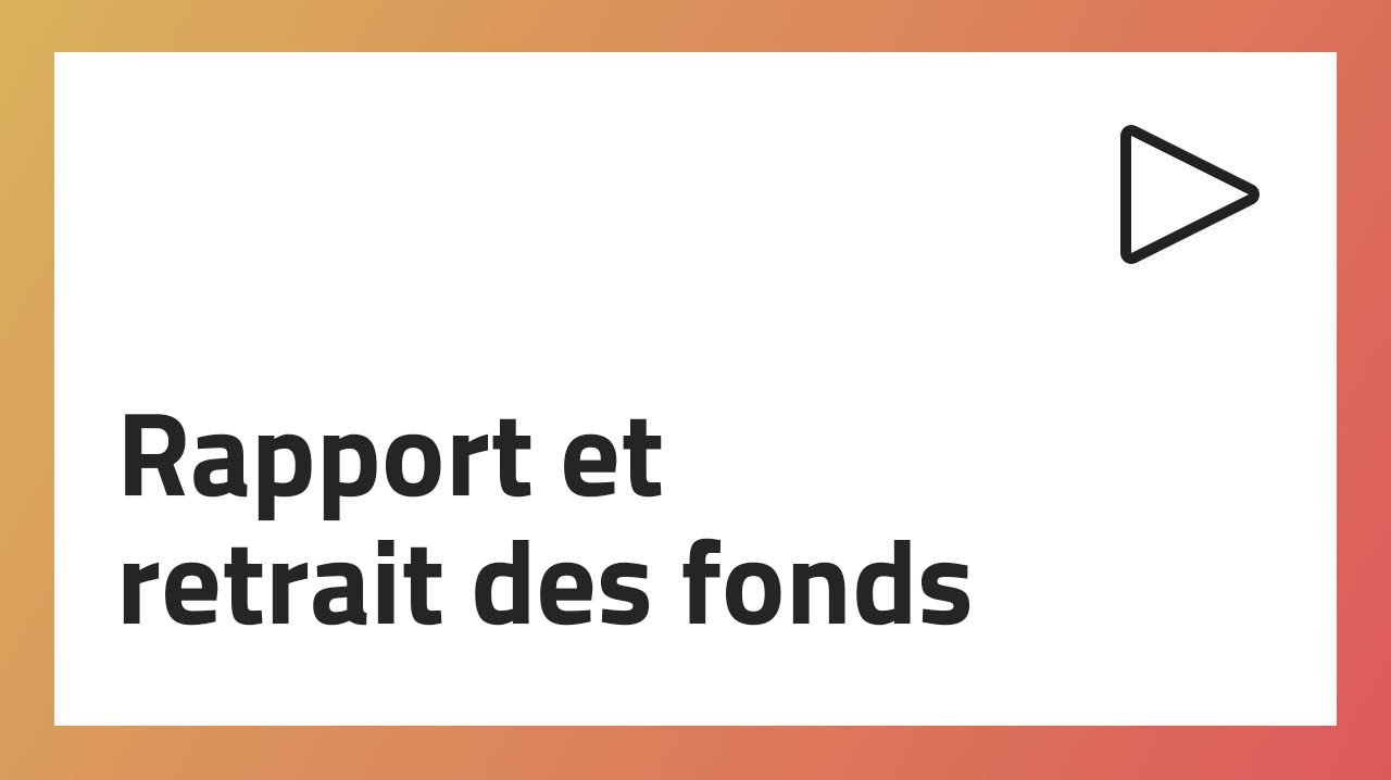 Rapport et retrait des fonds